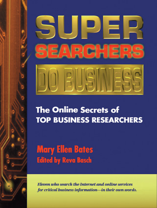 Super Searchers Do Business: The Online Secrets of Top Business Reseachers (Super Searchers series) Mary Ellen Bates and Reva Basch