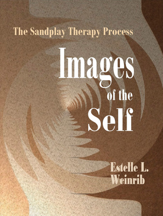 Images of the Self: The Sandplay Therapy Process (The Sandplay Classics series) Estelle L. Weinrib, Dora M. Kalff and Dr. Katherine Bradway