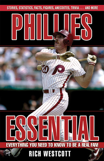 Phillies Essential: Everything You Need to Know to be a Real Fan Rich Westcott